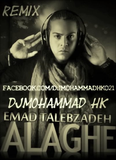 Emad%20Talebzadeh%20 %20Alaghe%20(%20DJMOHAMMAD%20HK%20%20Remix%20) - Emad Talebzadeh - Alaghe l DJ Mohammad HK Remix